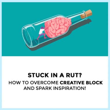 5 WAYS TO OVERCOME CREATIVE BLOCK AND SPARK INSPIRATION!